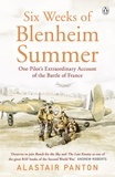 Alastair Panton - Six Weeks of Blenheim Summer - One Pilot’s Extraordinary Account of the Battle of France.