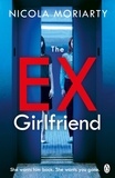 Nicola Moriarty - The Ex-Girlfriend - The twisted dark thriller from the author of The Fifth Letter.