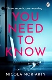 Nicola Moriarty - You Need To Know - The gripping, suspenseful and utterly unputdownable psychological suspense.