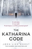 Jørn Lier Horst - The Katharina Code - The Cold Case Quartet, Book 1.
