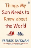 Fredrik Backman - Things My Son Needs to Know About The World.