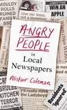 Alistair Coleman - Angry People in Local Newspapers.