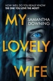Samantha Downing - My Lovely Wife - The gripping Richard &amp; Judy thriller that will give you chills this winter.