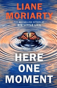 Liane Moriarty - Here One Moment - The highly anticipated new novel from the internationally bestselling author of Big Little Lies.
