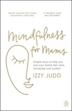 Izzy Judd - Mindfulness for Mums - Simple ways to help you and your family feel calm, connected and content.
