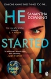 Samantha Downing - He Started It - The gripping Sunday Times Top 10 bestselling psychological thriller.