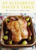 Elizabeth David - At Elizabeth David's Table - Her Very Best Everyday Recipes.