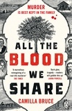 Camilla Bruce - All The Blood We Share - The dark and gripping new historical crime based on a twisted true story.