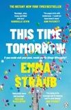 Emma Straub - This Time Tomorrow - The tender and witty new novel from the New York Times bestselling author of All Adults Here.