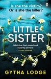 Gytha Lodge - Little Sister - Is she witness, victim or killer? A nail-biting thriller with twists you'll never see coming.
