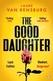 Laure Van Rensburg - The Good Daughter - The chilling Southern gothic thriller you won’t be able to put down.