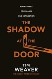 Tim Weaver - The Shadow at the Door - Four cases. One connection. The gripping David Raker short story collection.