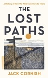 Jack Cornish - The Lost Paths - A History of How We Walk From Here To There.