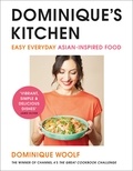 Dominique Woolf - Dominique’s Kitchen - Easy everyday Asian-inspired food from the winner of Channel 4’s The Great Cookbook Challenge.