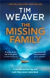Tim Weaver - The Missing Family - The must-read David Raker thriller, from the Sunday Times bestselling author of The Blackbird.