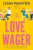 Lynn Painter - The Love Wager - The addictive fake dating romcom from the author of Mr Wrong Number.