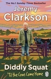 Jeremy Clarkson - Diddly Squat: ‘Til The Cows Come Home - The No 1 Sunday Times Bestseller 2022.