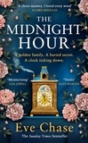 Eve Chase - The Midnight Hour - The brand new evocative and page-turning mystery from the bestselling author of The Glass House.