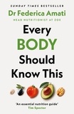 Federica Amati - Every Body Should Know This - The Science of Eating for a Lifetime of Health.