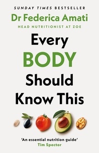 Federica Amati - Every Body Should Know This - The Science of Eating for a Lifetime of Health (From Medical Scientist and Head Nutritionist at ZOE).
