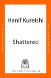 Hanif Kureishi - Shattered.