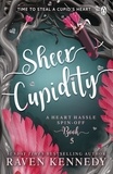 Raven Kennedy - Sheer Cupidity - The sizzling romance from the bestselling author of The Plated Prisoner series.