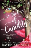 Raven Kennedy - For the Love of Cupidity - The sizzling romance from the bestselling author of The Plated Prisoner series.