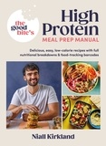 Niall Kirkland et The Good Bite - The Good Bite’s High Protein Meal Prep Manual - Delicious, easy low-calorie recipes with full nutritional breakdowns &amp; food-tracking barcodes.