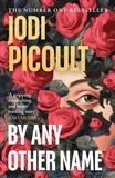 Jodi Picoult - By Any Other Name - The dazzling new novel from the multi-million copy bestselling author, an instant New York Times Number 1 bestseller.