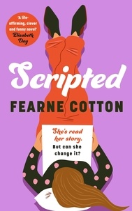 Fearne Cotton - Scripted - A funny and life affirming new novel from the Sunday Times bestselling author.
