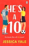 Jessica Yale - He's A 10 - The hot new football romance for fans of Sarah Adams and Amy Lea!.