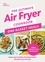 Clare Andrews - The Ultimate Air Fryer Cookbook: One Basket Meals - Complete, Quick &amp; Easy Meals All Made in Your Air Fryer.