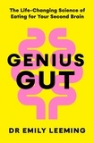 Emily Leeming - Genius Gut - The Life-Changing Science of Eating for Your Second Brain (10 New Gut-Brain Hacks to Revolutionise Your Energy, Mood, and Brainpower).