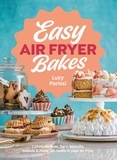Lucy Parissi - Easy Air Fryer Bakes - Cakes, cookies, bars, biscuits, breads &amp; more, all made in your air fryer.