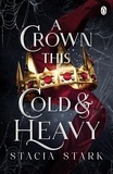 Stacia Stark - A Crown This Cold and Heavy - The enchanting slow burn romantasy series for fans of Raven Kennedy . . ..