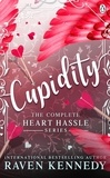 Raven Kennedy - Cupidity: The complete Heart Hassle Series.