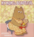 Jessica Spanyol - My Mum is Beautiful.