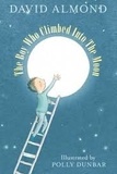 David Almond - The Boy Who Climbed into the Moon.