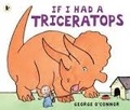 George O'Connor - If I Had a Triceratops.