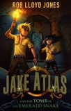 Rob Lloyd Jones - Jake Atlas and the Tomb of the Emerald Snake.