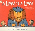 Polly Dunbar - A Lion Is a Lion.