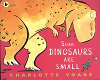 Charlotte Voake - Some Dinosaurs Are Small.