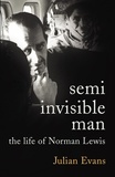 Julian Evans - Semi-Invisible Man - The Life of Norman Lewis.