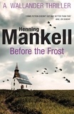 Henning Mankell - Before The Frost.