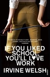 Irvine Welsh - If You Liked School You'll Love Work.