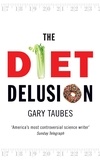 Gary Taubes - The Diet Delusion.