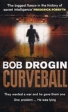 Bob Drogin - Curveball - Spies, Lies and the Man Behind Them:  The Real Reason America Went to War in Iraq.