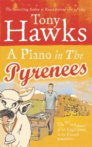 Tony Hawks - A Piano In The Pyrenees - The Ups and Downs of an Englishman in the French Mountains.