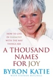 Byron Katie et Stephen Mitchell - A Thousand Names For Joy - How To Live In Harmony With The Way Things Are.