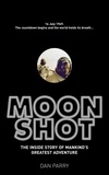 Dan Parry - Moonshot - The Inside Story of Mankind's Greatest Adventure.